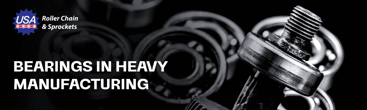 Bearings in Heavy Manufacturing: Types, Uses & FAQs