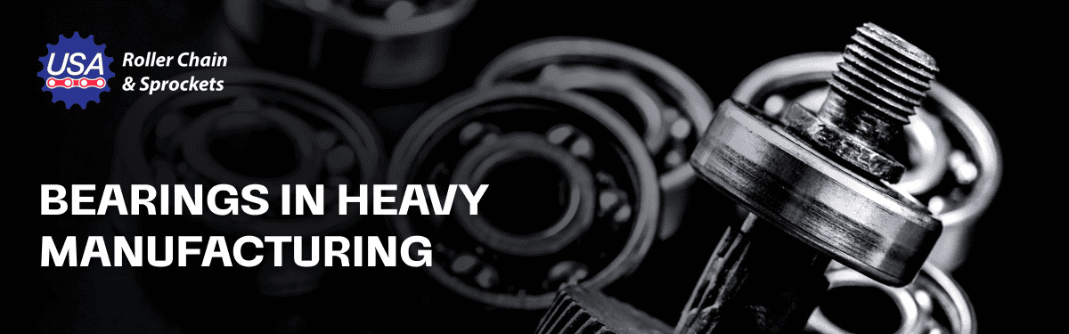 Bearings in Heavy Manufacturing: Types, Uses & FAQs