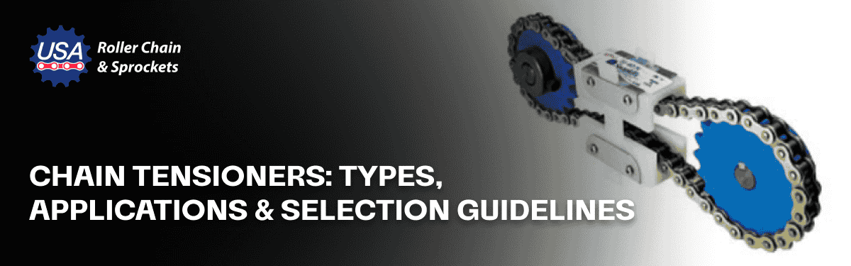 Chain Tensioners: Types, Applications & Selection Guidelines