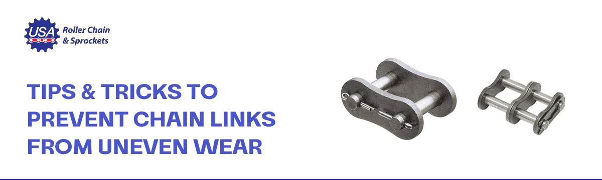 Tips & Tricks To Prevent Chain Links from Uneven Wear