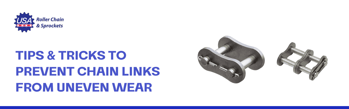 Tips & Tricks To Prevent Chain Links from Uneven Wear