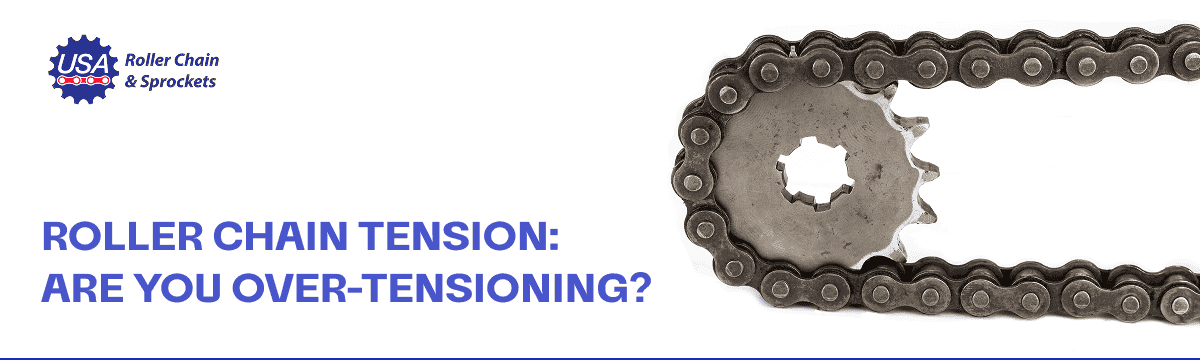 Roller Chain Tension: Are You Over-Tensioning?