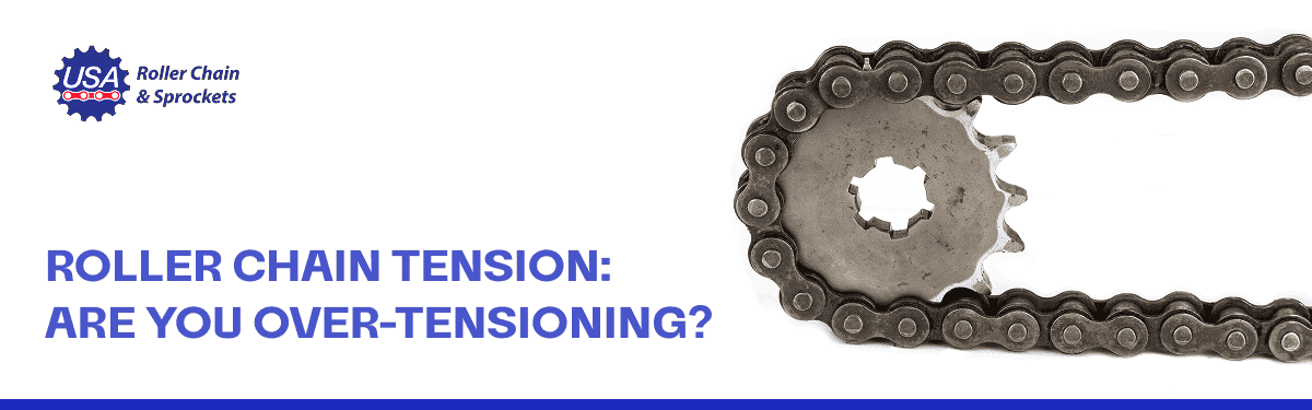 Roller Chain Tension: Are You Over-Tensioning?