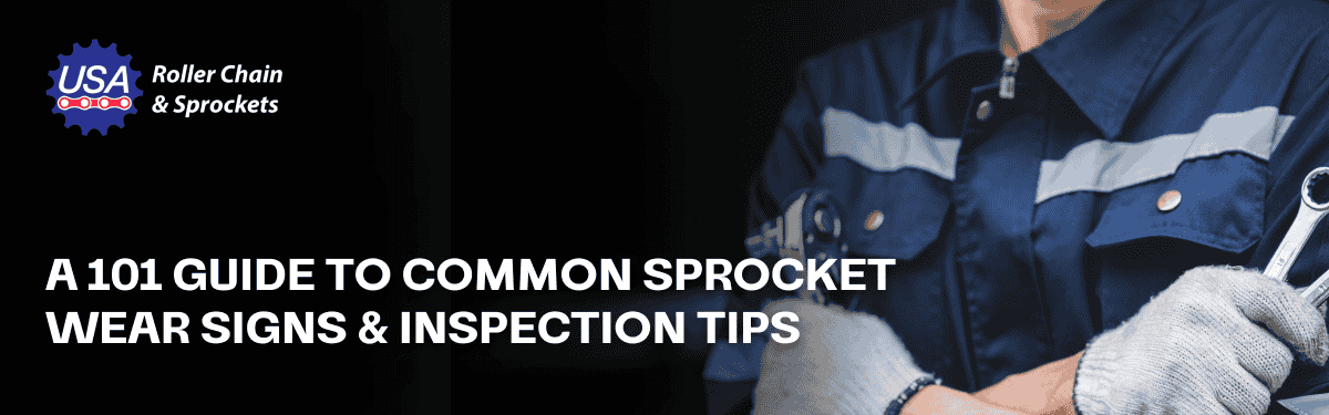 A Guide on How To Spot Roller Chain and Sprocket Wear Early