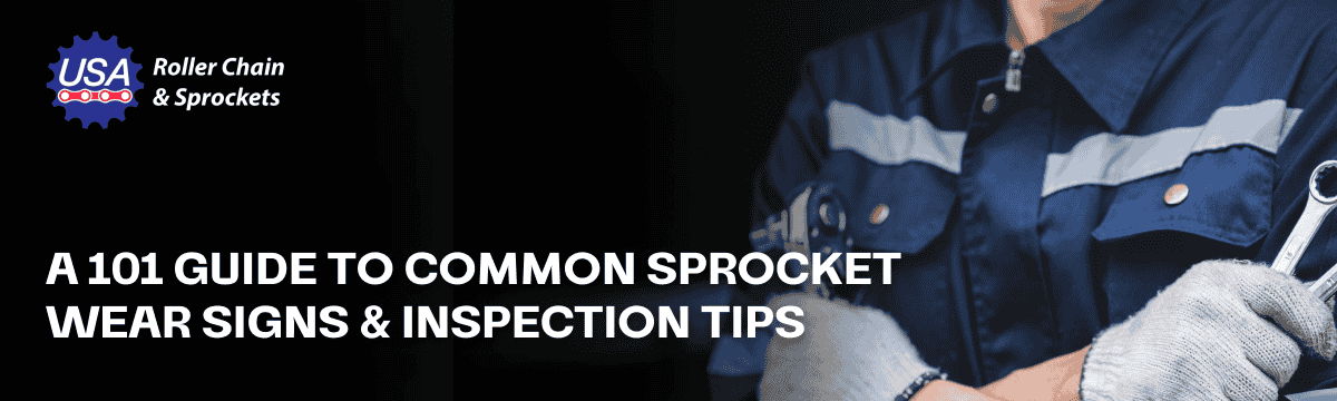 A Guide on How To Spot Roller Chain and Sprocket Wear Early