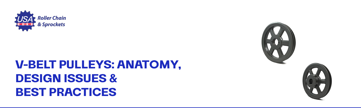 V-Belt Pulleys: Anatomy, Design Issues & Best Practices