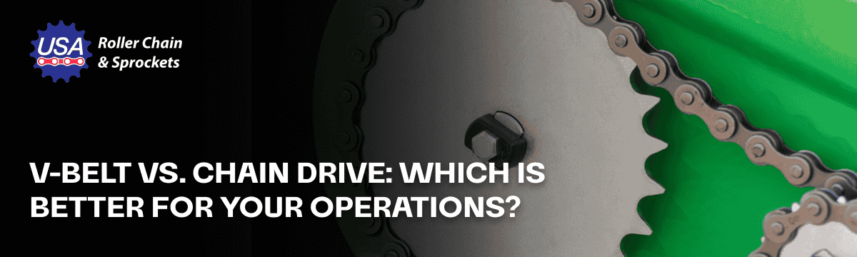 V-Belt vs. Chain Drive: Which Is Better for Your Operations?