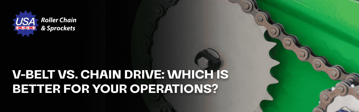 V-Belt vs. Chain Drive: Which Is Better for Your Operations?