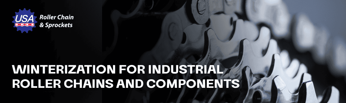 Winterization for Industrial Roller Chains and Components